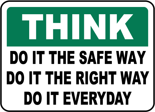 Think Do It The Safe Way Everyday Sign