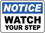 Notice Watch Your Step Sign